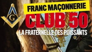 Le Club 50 ou la Fraternelle maçonnique des puissants en France
