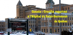 25.02.2017 - Crucifix supprimé dans l’Hôpital du Saint-Sacrement de Québec
